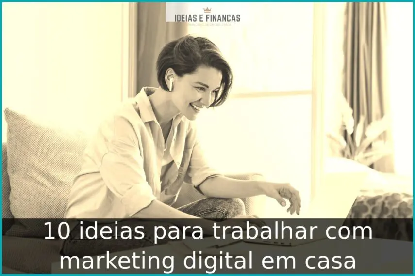 10 ideias para trabalhar com marketing digital em casa