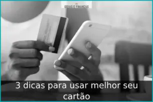 3 dicas para usar melhor seu cartão