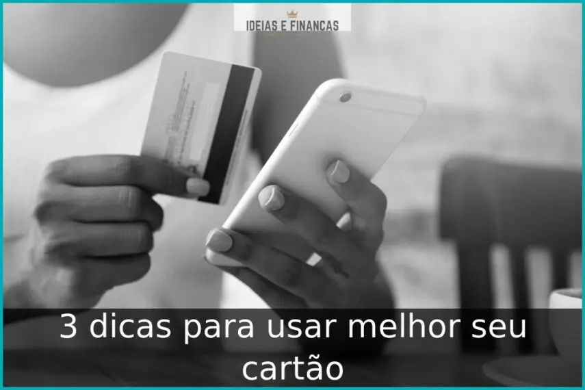 3 dicas para usar melhor seu cartão