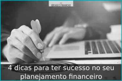 4 dicas para ter sucesso no seu planejamento financeiro