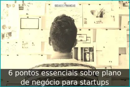 6 pontos essenciais sobre plano de negócio para startups
