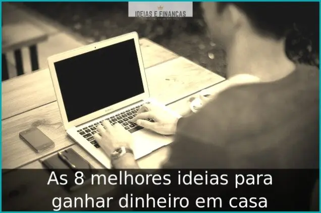 As 8 melhores ideias para ganhar dinheiro em casa