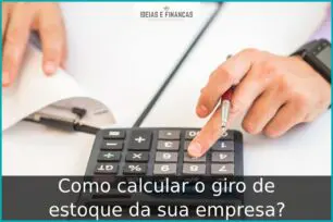 Como calcular o giro de estoque da sua empresa?