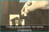 Como empreender no ramo imobiliário Como empreender no ramo imobiliário