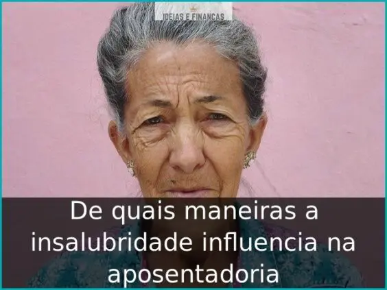 De quais maneiras a insalubridade influencia na aposentadoria