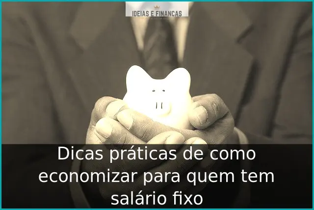 Dicas práticas de como economizar para quem tem salário fixo Dicas práticas de como economizar para quem tem salário fixo