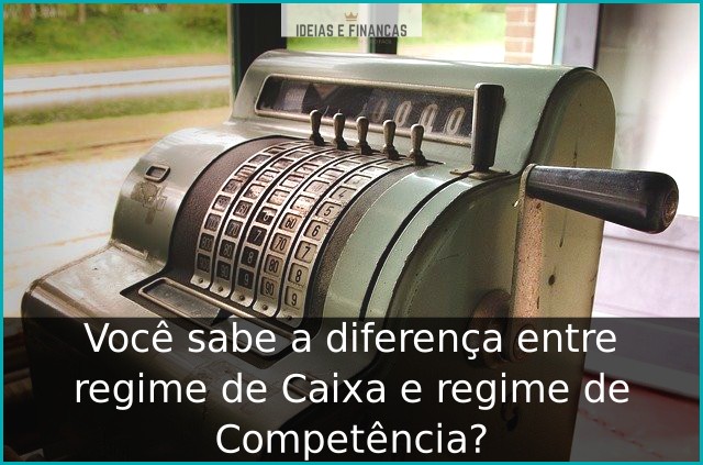 Você sabe a diferença entre regime de Caixa e regime de Competência?