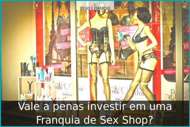 Vale a penas investir em uma Franquia de Sex Shop?