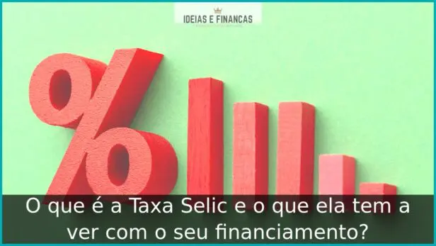 O que é a Taxa Selic e o que ela tem a ver com o seu financiamento?