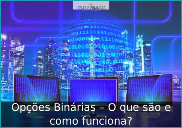 Opções Binárias – O que são e como funciona?