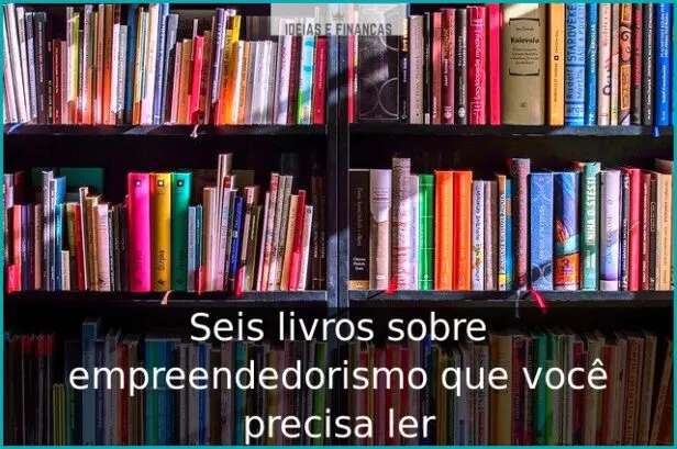 Seis livros sobre empreendedorismo que você precisa ler