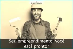 Seu empreendimento. Você está pronto?