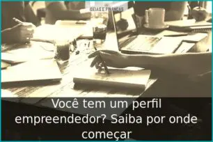 Você tem um perfil empreendedor? Saiba por onde começar