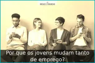 Por que os jovens mudam tanto de emprego?
