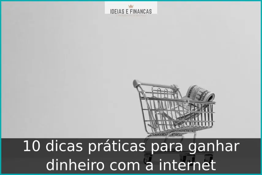 10 dicas práticas para ganhar dinheiro com a internet 10 dicas práticas para ganhar dinheiro com a internet