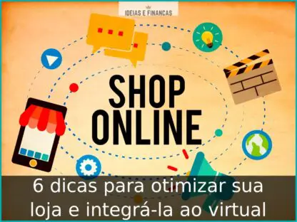 6 dicas para otimizar sua loja e integrá-la ao virtual