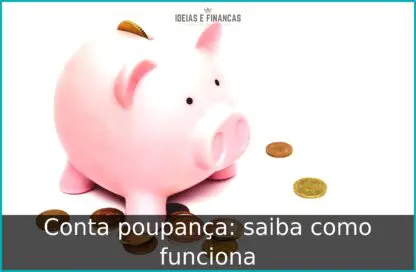 Conta poupança: saiba como funciona