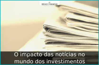 O impacto das notícias no mundo dos investimentos