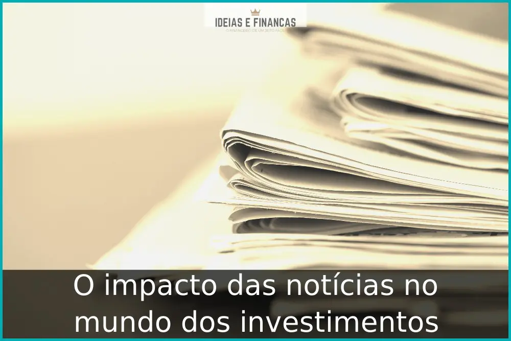 O impacto das notícias no mundo dos investimentos O impacto das notícias no mundo dos investimentos