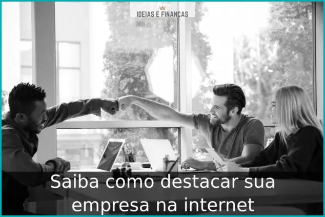 Saiba como destacar sua empresa na internet