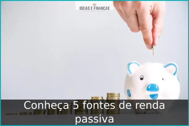 Conheça 5 fontes de renda passiva