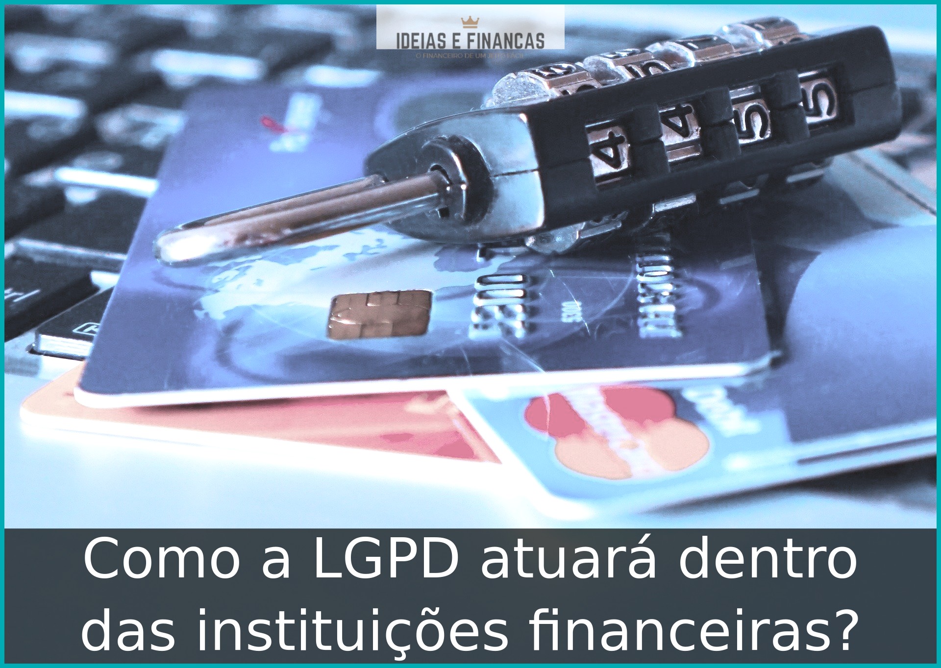 Como a LGPD atuará dentro das instituições financeiras?