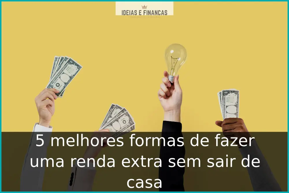 5 melhores formas de fazer uma renda extra sem sair de casa