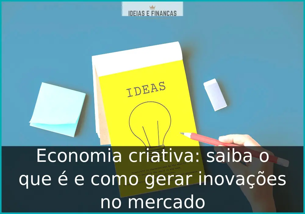 Economia criativa: saiba o que é e como gerar inovações no mercado