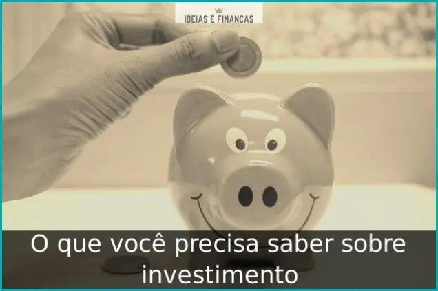 O que você precisa saber sobre investimento