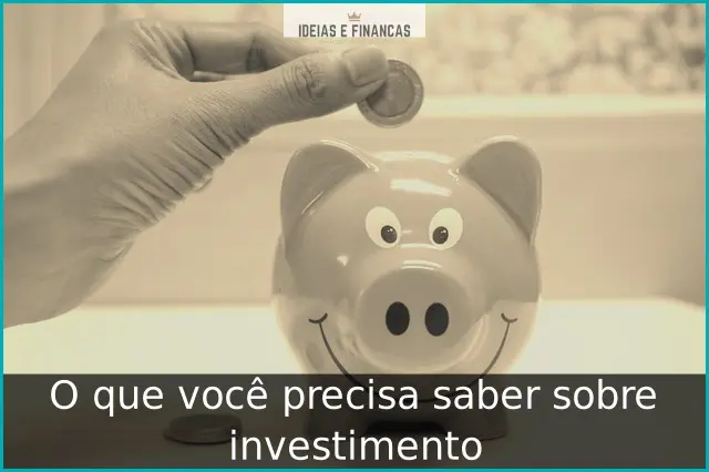 O que você precisa saber sobre investimento O que você precisa saber sobre investimento