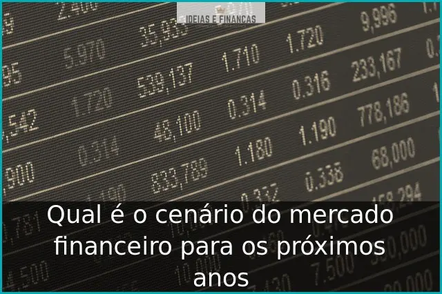 Qual é o cenário do mercado financeiro para os próximos anos