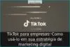 TikTok para empresas: Como usá-lo em sua estratégia de marketing digital