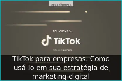 TikTok para empresas: Como usá-lo em sua estratégia de marketing digital