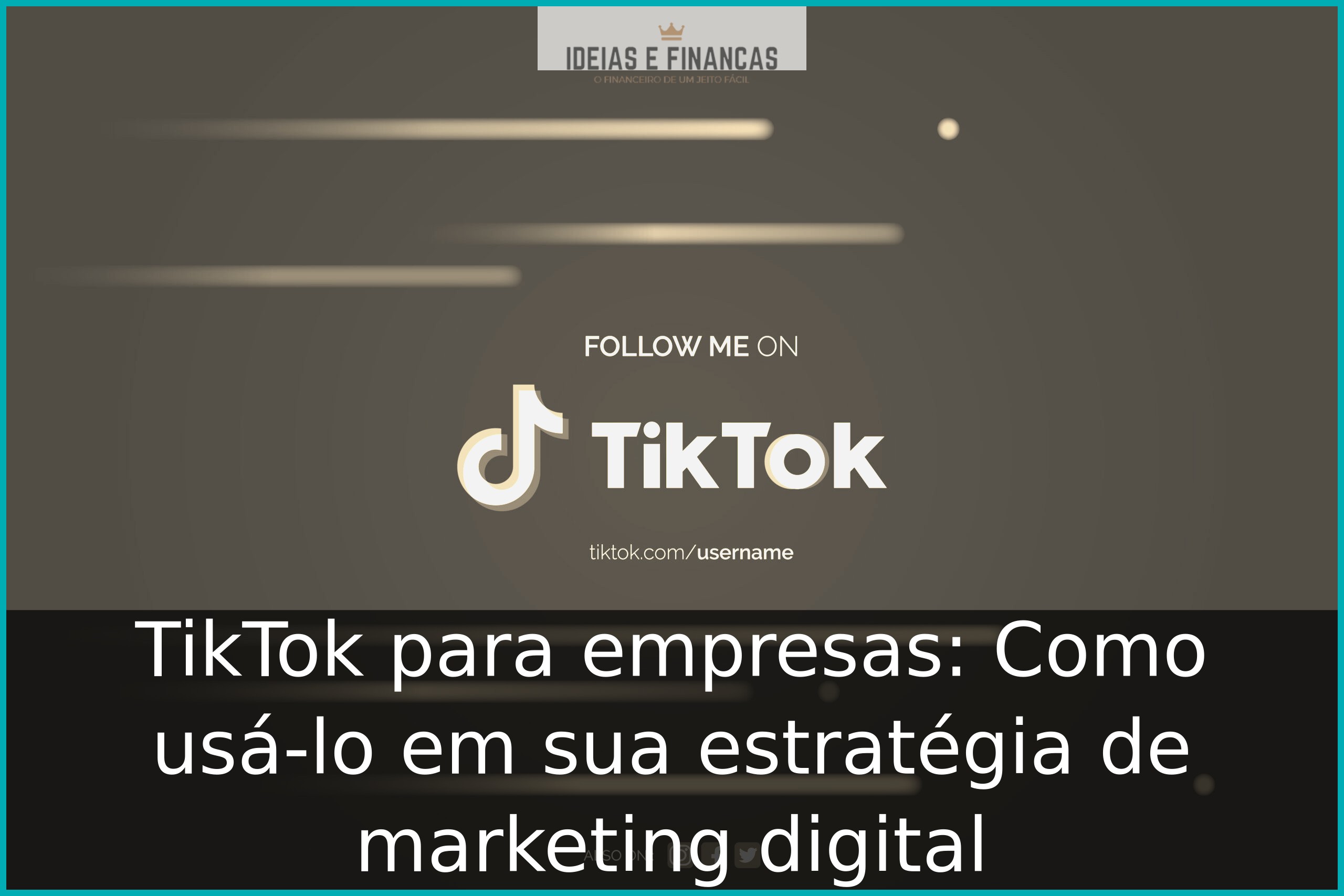 TikTok para empresas: Como usá-lo em sua estratégia de marketing digital