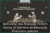 Bem-estar das finanças: Fintech realiza 1ª Semana de Educação Financeira gratuita Bem-estar das finanças: Fintech realiza 1ª Semana de Educação Financeira gratuita