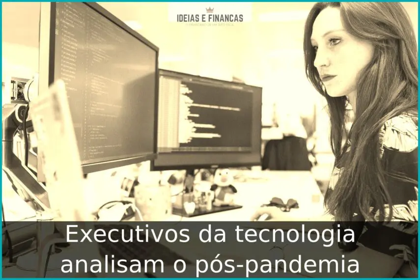 Executivos da tecnologia analisam o pós-pandemia