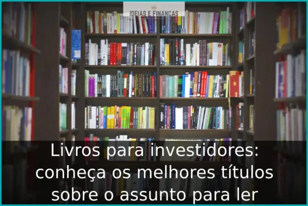 Livros para investidores: conheça os melhores títulos sobre o assunto para ler