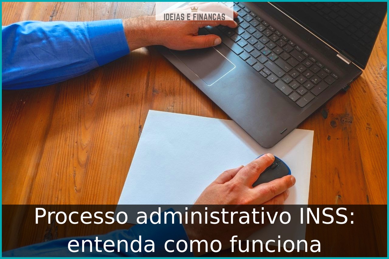 Processo administrativo INSS: entenda como funciona