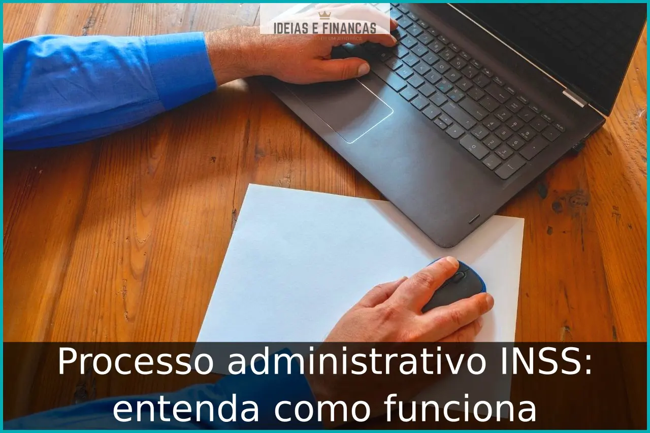 Processo administrativo INSS: entenda como funciona Processo administrativo INSS: entenda como funciona
