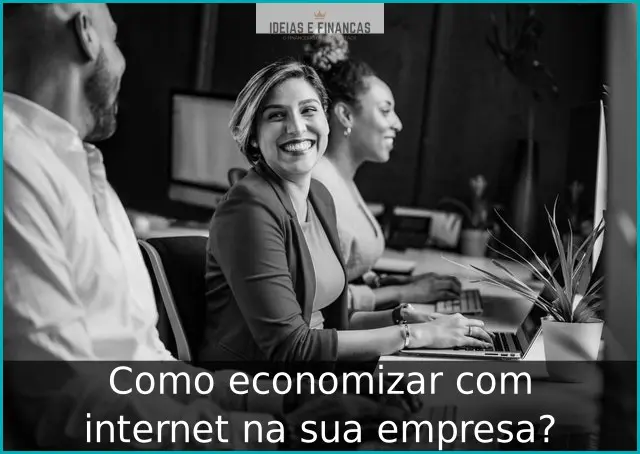 Como economizar com internet na sua empresa?