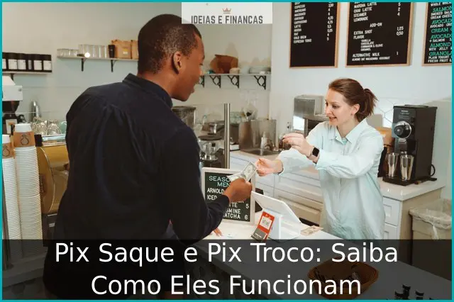 Pix Saque e Pix Troco: Saiba Como Eles Funcionam Pix Saque e Pix Troco: Saiba Como Eles Funcionam