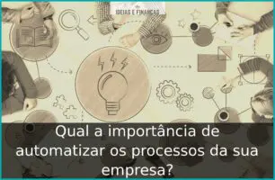 Qual a importância de automatizar os processos da sua empresa? Qual a importância de automatizar os processos da sua empresa?