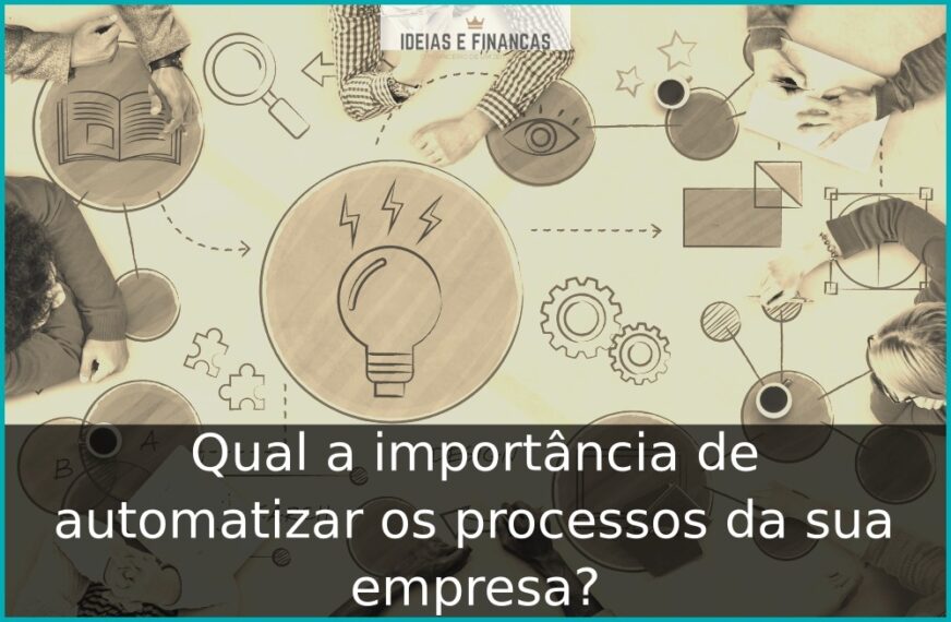 Qual a importância de automatizar os processos da sua empresa?