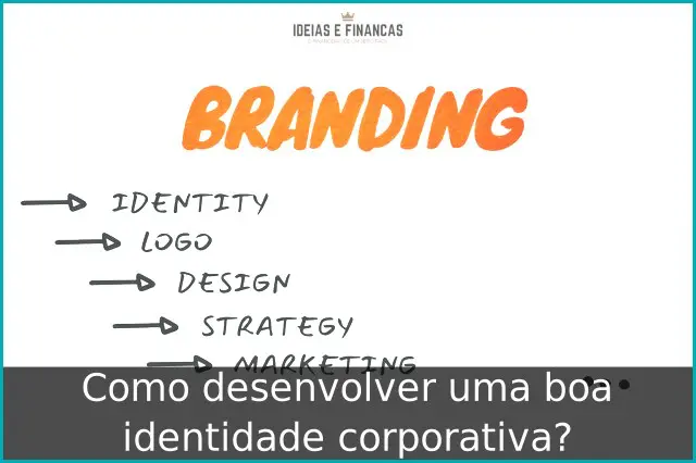 Como desenvolver uma boa identidade corporativa? Como desenvolver uma boa identidade corporativa?