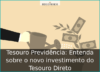 Tesouro Previdência: Entenda sobre o novo investimento do Tesouro Direto