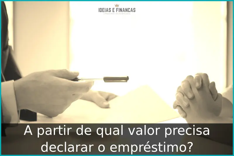 A partir de qual valor precisa declarar o empréstimo? A partir de qual valor precisa declarar o empréstimo?