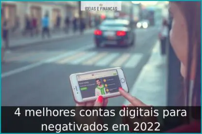 4 melhores contas digitais para negativados em 2022 4 melhores contas digitais para negativados em 2022