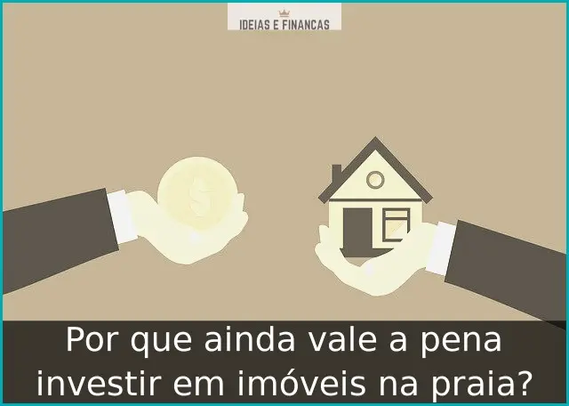 Por que ainda vale a pena investir em imóveis na praia? Por que ainda vale a pena investir em imóveis na praia?