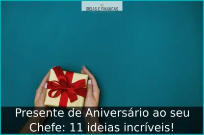 Presente de Aniversário ao seu Chefe: 11 ideias incríveis!