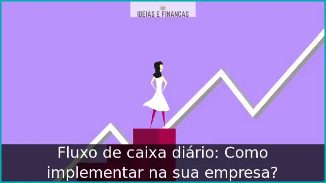 Como implementar um fluxo de caixa diário na sua empresa?